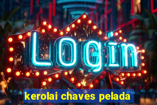 kerolai chaves pelada